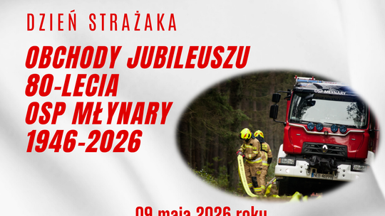 Serdecznie ZAPRASZAMY na Dzień Starażaka, Obchody Jublieuszu 80-lecia OSP Młynary