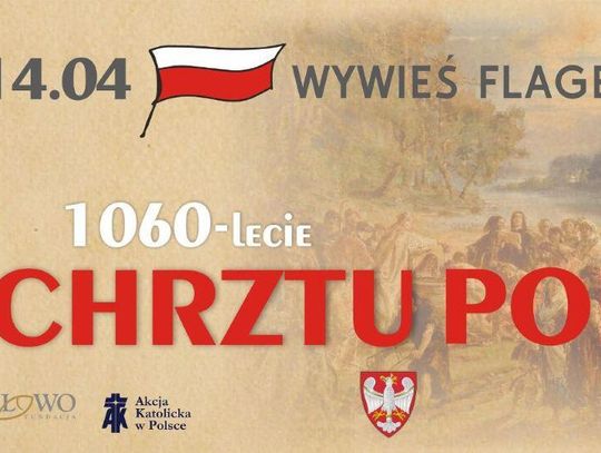 Akcja Katolicka wraz z Fundacją SŁOWO zapraszają do wspólnego świętowania Chrztu Polski poprzez wywieszenie flagi!