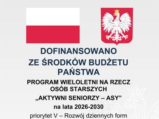 DOFINANSOWANO ZE ŚRODKÓW BUDŻETU PAŃSTWA PROGRAM WIELOLETNI NA RZECZ OSÓB STARSZYCH „AKTYWNI SENIORZY – ASY” na lata 2026-2030