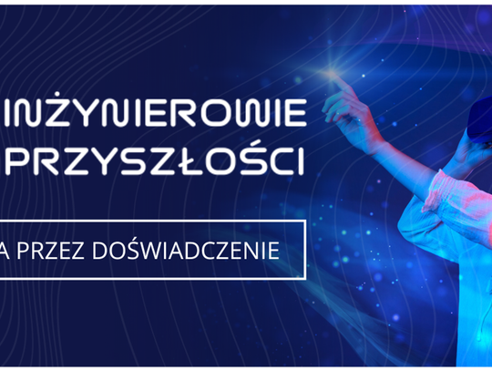 Kolejna edycja programu Inżynierowie Przyszłości!