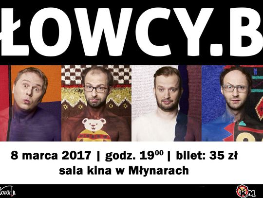 Ośrodek Kultury zaprasza w Dniu Kobiet- 8 marca na występ kabaretu ŁOWCY.B