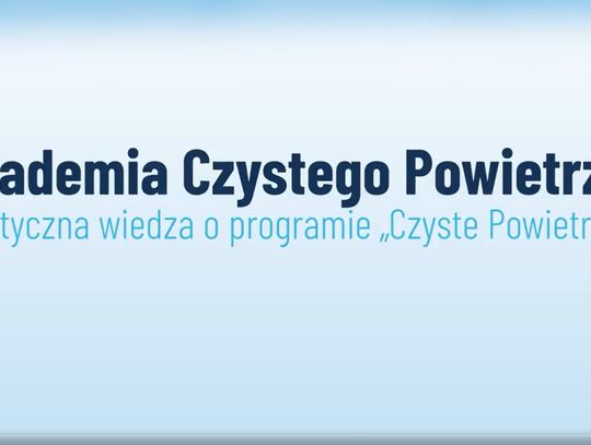 Praktyczna wiedza o programie #CzystePowietrze dostępna – bezpłatnie, dla każdego i w dowolnym momencie – w ramach #AkademiaCzystegoPowietrza
