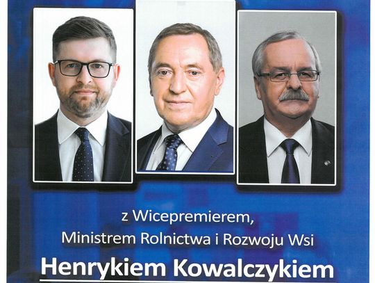 Spotkanie z Wicepremierem, Ministrem Rolnictwa i Rozwoju Wsi - Panem Henrykiem Kowalczykiem