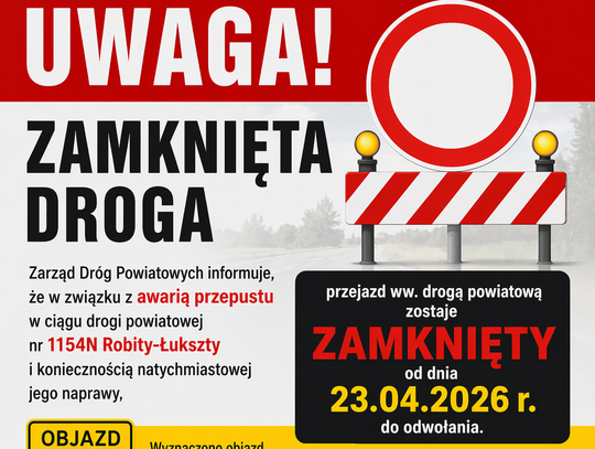 🚧 Uwaga kierowcy! 🚧Droga nr 1154N (Robity–Łukszty), od dnia 23.04.2026 r. zostaje zamknięta do odwołania.