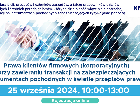 Webinarium CEDUR „Prawa klientów firmowych (korporacyjnych) przy zawieraniu transakcji na zabezpieczających instrumentach pochodnych w świetle przepisów prawa”.
