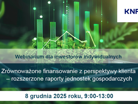 Zaproszenie na bezpłatny webinarium „Zrównoważone finansowanie z perspektywy klienta – rozszerzone raporty jednostek gospodarczych”