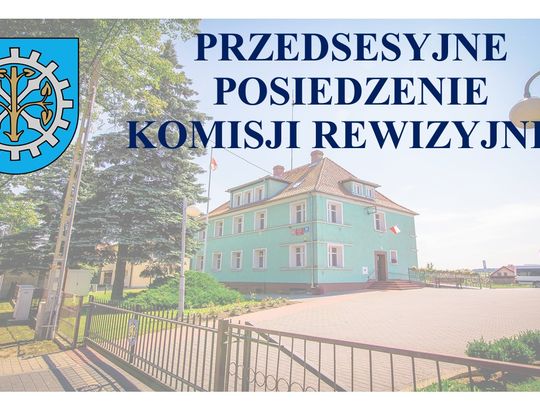 Zawiadomienie o posiedzeniu Komisji Rewizyjnej.