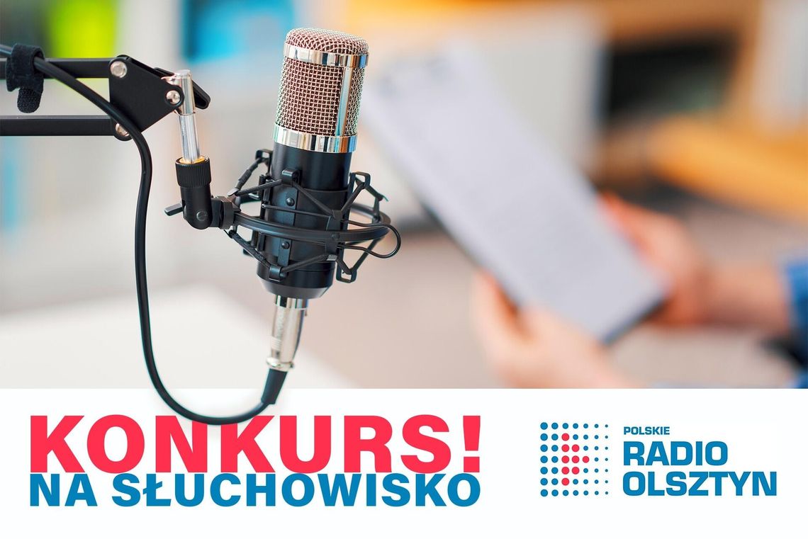 Daj się usłyszeć! Konkurs na słuchowisko radiowe! Daj się usłyszeć! Konkurs na słuchowisko radiowe!