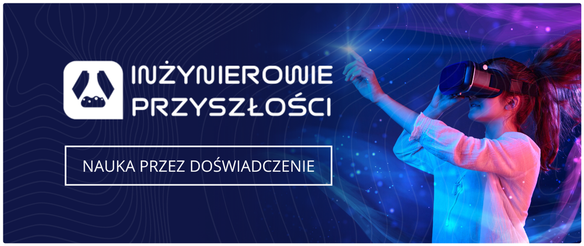 Kolejna edycja programu Inżynierowie Przyszłości! Kolejna edycja programu Inżynierowie Przyszłości!