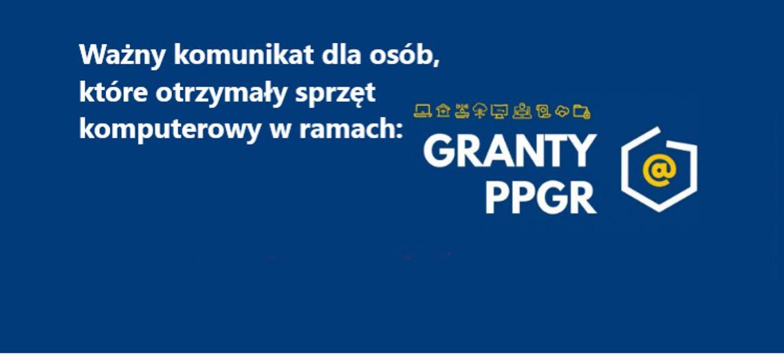 Osoby, które otrzymały sprzęt komputerowy w ramach programu Granty PPGR powinny złożyć oświadczenie do końca września 2023 r.  Osoby, które otrzymały sprzęt komputerowy w ramach programu Granty PPGR powinny złożyć oświadczenie do końca września 2023 r.