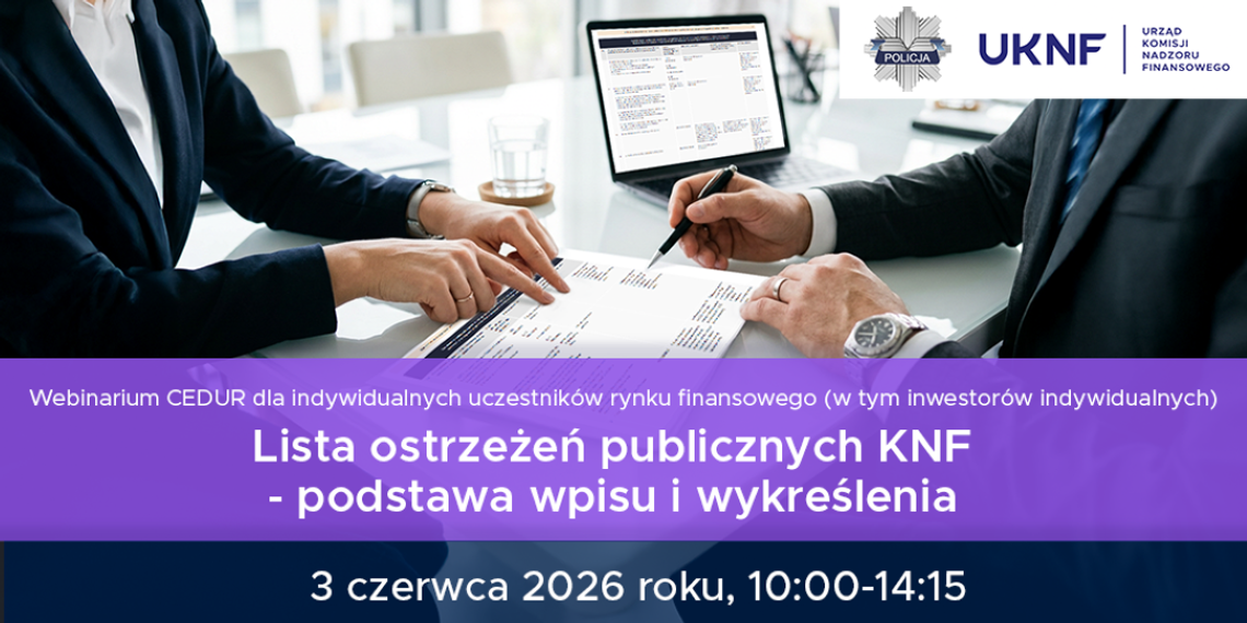 Webinarium dla indywidualnych uczestników rynku finansowego, w tym inwestorów indywidualnych „Lista ostrzeżeń publicznych KNF – podstawa wpisu i wykreślenia” Webinarium dla indywidualnych uczestników rynku finansowego, w tym inwestorów indywidualnych „Lista ostrzeżeń publicznych KNF – podstawa wpisu i wykreślenia”
