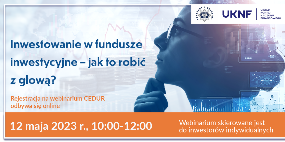 Webinarium pt. Inwestowanie w fundusze inwestycyjne – jak to robić z głową?  Webinarium pt. Inwestowanie w fundusze inwestycyjne – jak to robić z głową?
