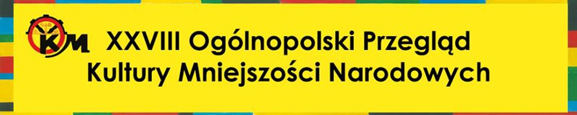 XXVIII Ogólnopolski Przegląd Kultury Mniejszości Narodowych INTEGRACJE 2018 XXVIII Ogólnopolski Przegląd Kultury Mniejszości Narodowych INTEGRACJE 2018