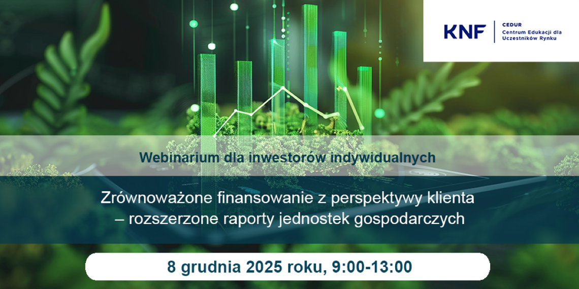 Zaproszenie na bezpłatny webinarium „Zrównoważone finansowanie z perspektywy klienta – rozszerzone raporty jednostek gospodarczych”